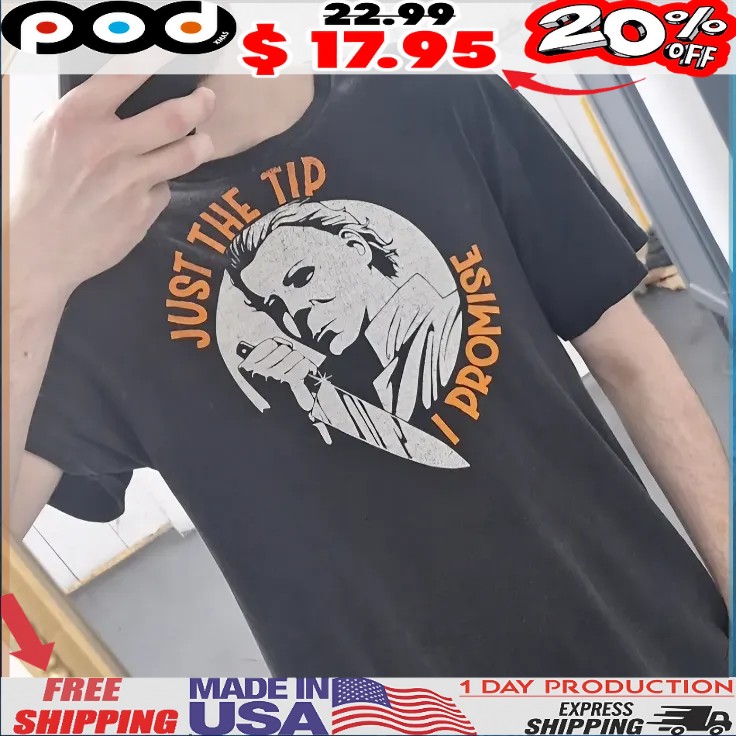 Halloween Michael Myers Just The Tip I Promise T Shirt