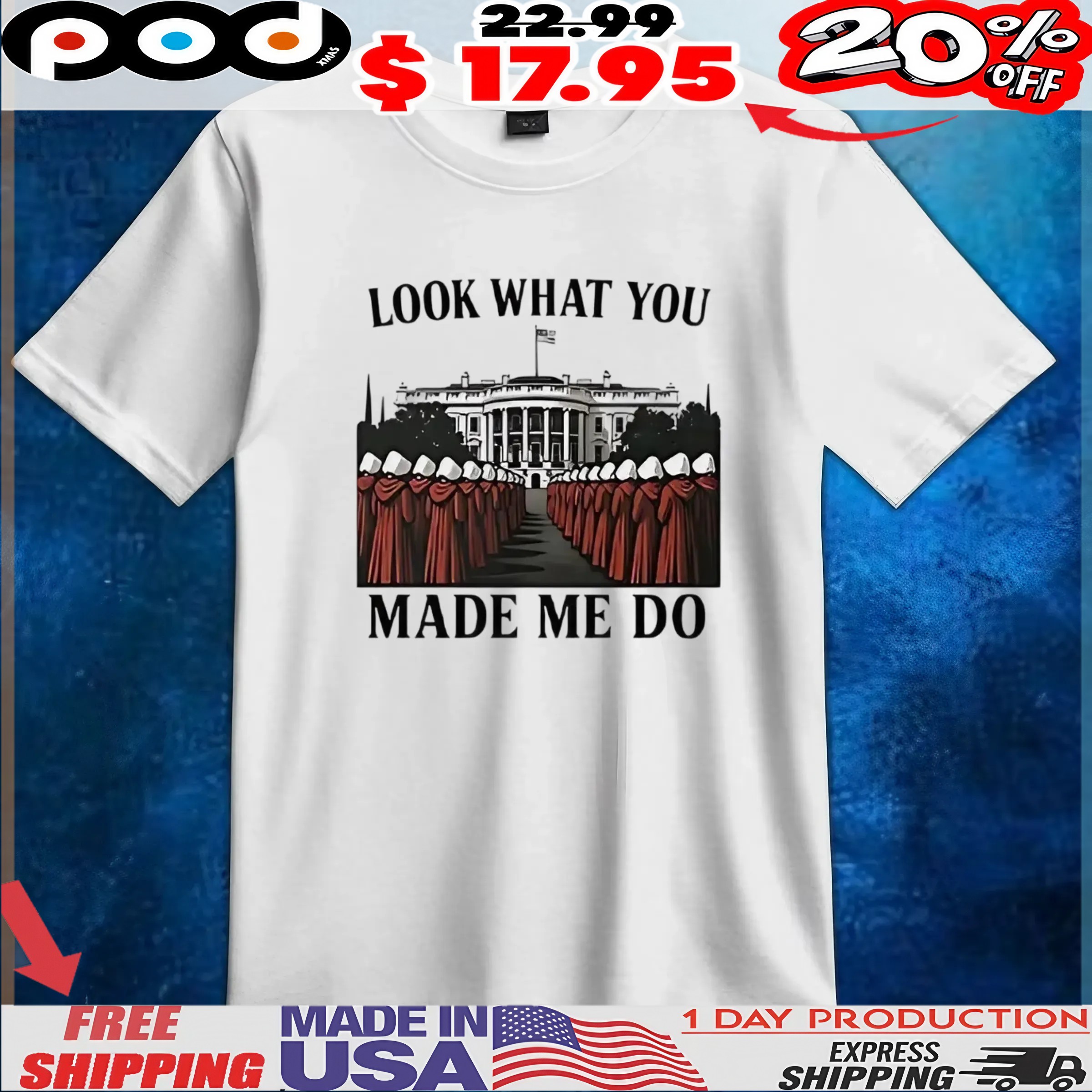 Handmaid’s tale feminist look what you made me do t shirt Handmaid’s tale feminist look what you made me do t shirt