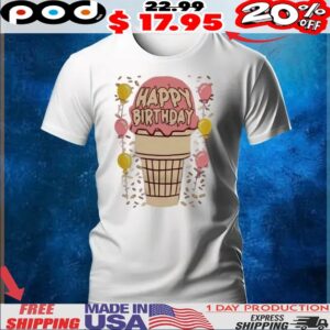 Happy Birthday Ice Cream Cone T Shirt