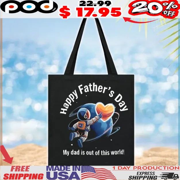 Happy father’s day my dad is out of this world shirt