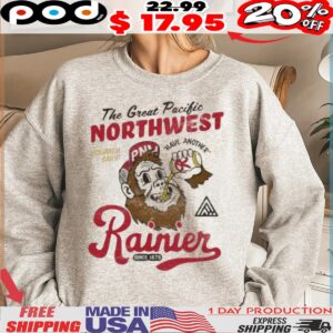 Have Another The Great Pacific Northwest Rainier Shirt