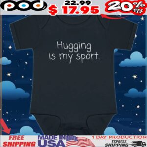 Hugging is my sport t shirt