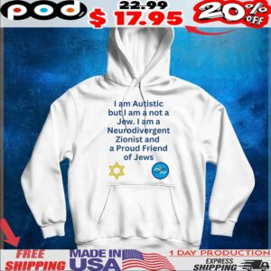 I Am Autistic But I Am A Not A Jew I Am A Neurodivergent Zionist And A Proud Friend Of Jews T shirt