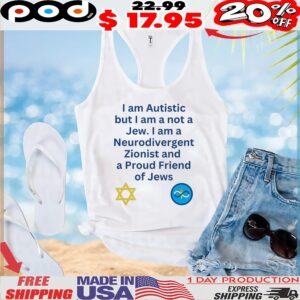 I Am Autistic But I Am A Not A Jew I Am A Neurodivergent Zionist And A Proud Friend Of Jews T shirt