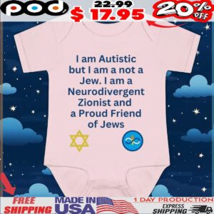I Am Autistic But I Am A Not A Jew I Am A Neurodivergent Zionist And A Proud Friend Of Jews T shirt