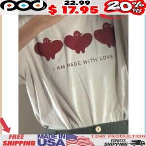 I Am Made With Love T Shirt