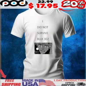 I DID NOT SURVIVE BLLK 302 Shirt