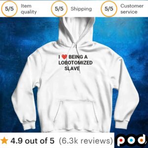I Love BEING A LOBOTOMIZED SLAVE T Shirt