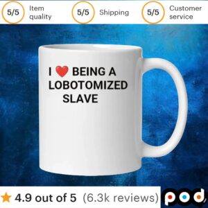 I Love BEING A LOBOTOMIZED SLAVE T Shirt