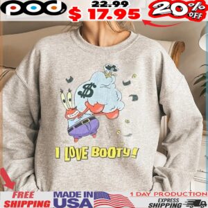 I Love Booty Mr Krabs Money Spongebob Shirt