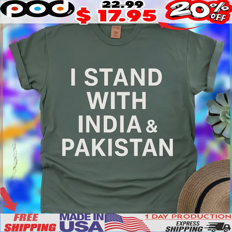 I Stand With India & Pakistan Shirt I Stand With India & Pakistan Shirt