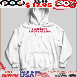 I Was Here Before RR2 Era Shirt