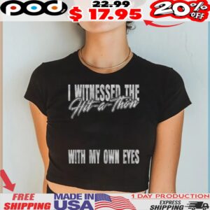 I Witnessed The Hit-a-thon With My Own Eyes Shirt