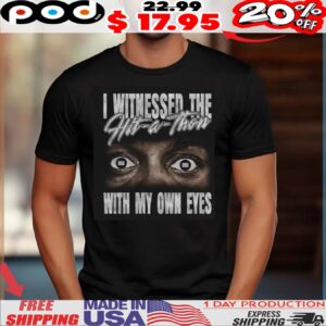 I Witnessed The Hit-a-thon With My Own Eyes Shirt