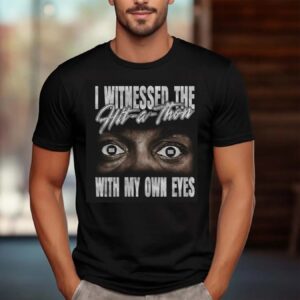I Witnessed The Hit-a-thon With My Own Eyes Shirt