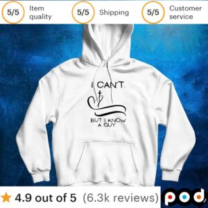 I can’t but I know a guy t shirt