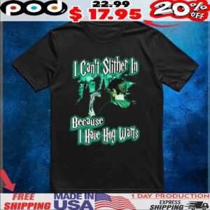 I can’t slither in because I have Hogwarts t shirt