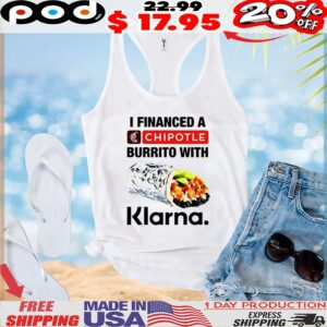 I financed a Chipotle burrito with Klarna t shirt