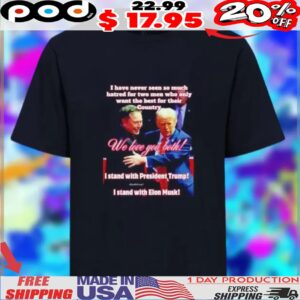 I have never seen so much hatred for two men who only want the best for their country Trump and Elon Support freedom shirt