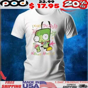 Invader Zim Gir I Want Tacos Weeee Heee T Shirt