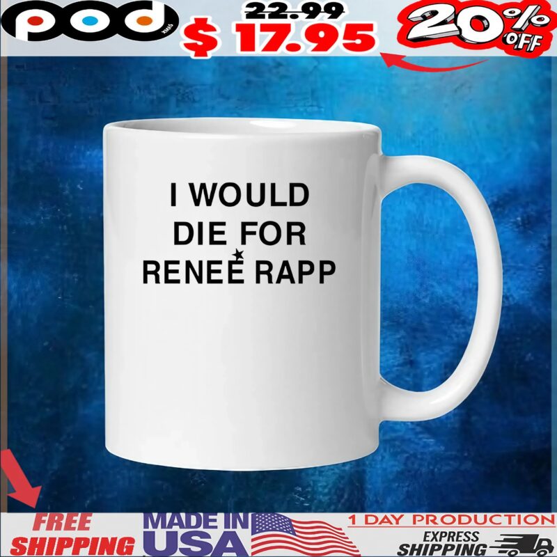 I would die for renee rapp t shirt
