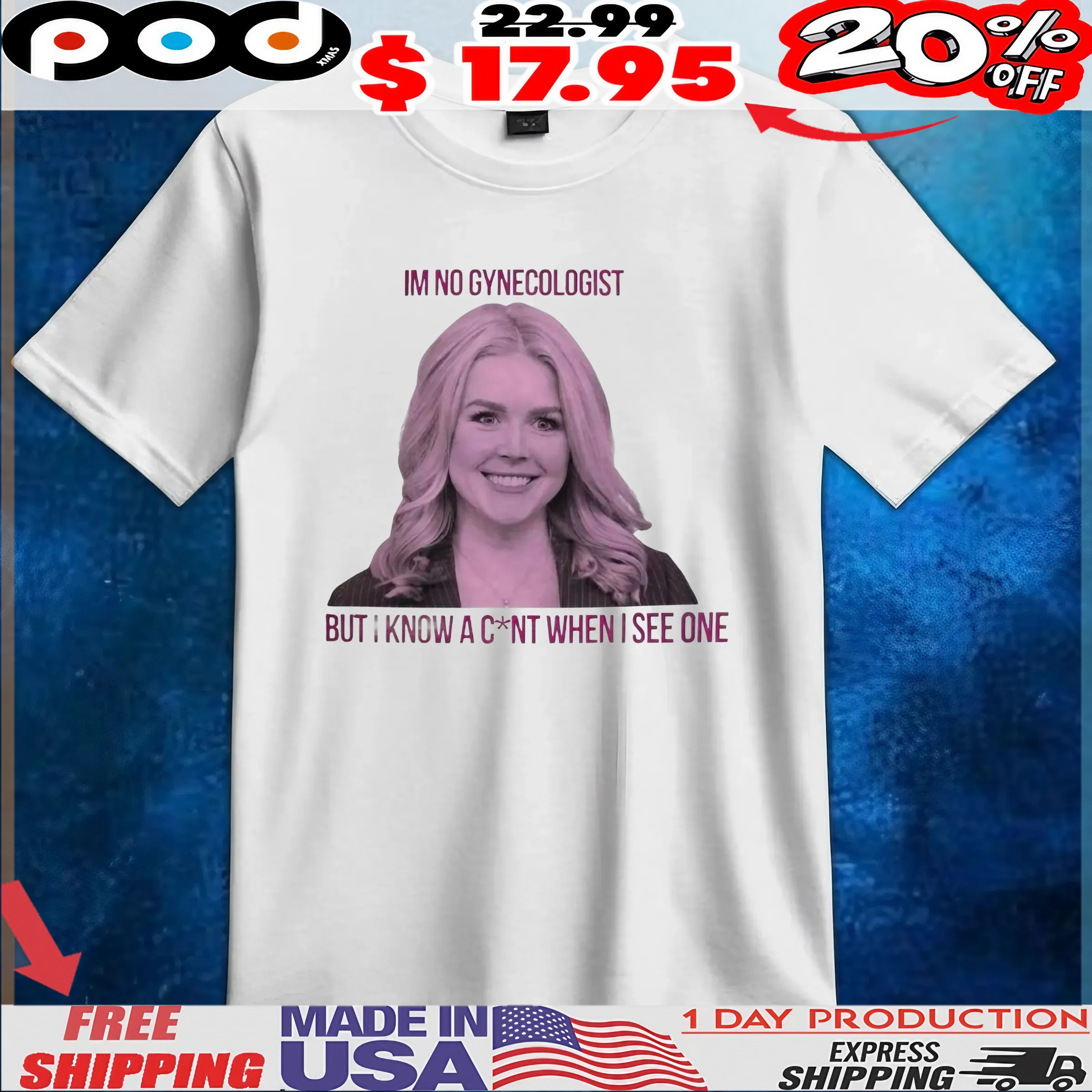 Karoline Leavitt Im No Gynecologist But I Know A C nt When I See One T Shirt