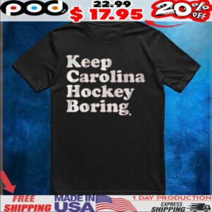 Keep Carolina Hockey Boring T Shirt