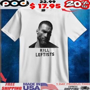 Kill Leftists T Shirt