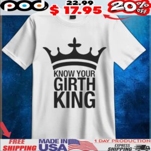 Know Your Girth King T Shirt