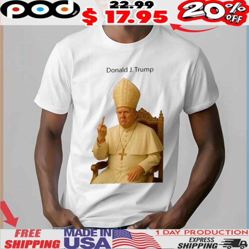 Donald J trump Pope Trump Middle Finger Shirt