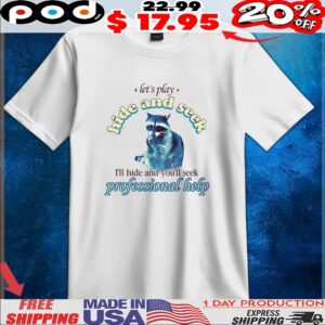 Let’s play hide and seek raccoon t shirt