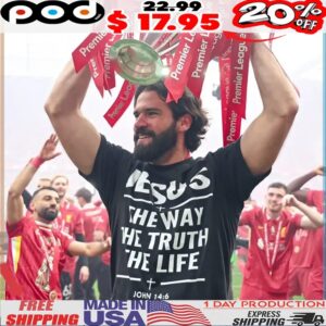 Liverpool Alisson Becker wearing Jesus The Way The Truth The Life T Shirt