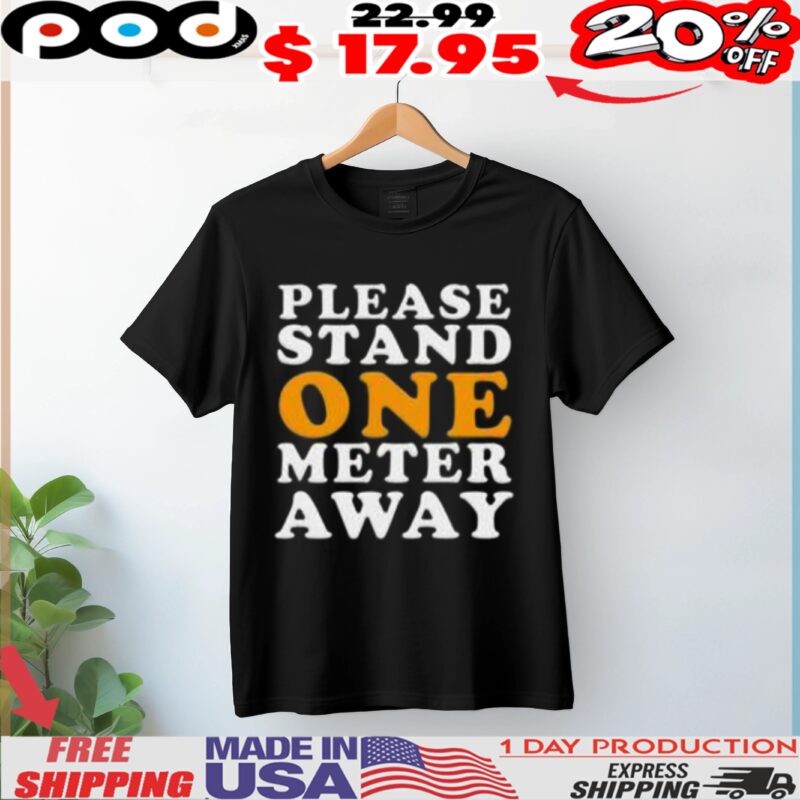 Please Stand One Meter Away Shirt
