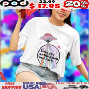Love You To The Moon And Back UFO Shirt