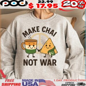 Make Chai Not War India Pakistan Peace Indian Food And Tea Shirt