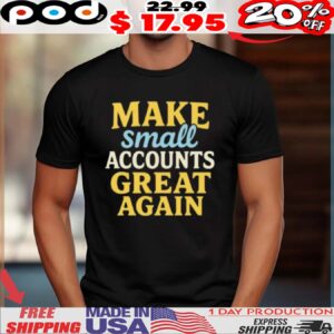 Make Small Accounts Great Again Shirt