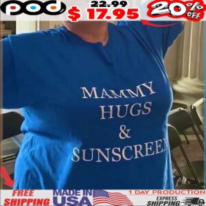 Mammy Hugs And Sunscreen T Shirt