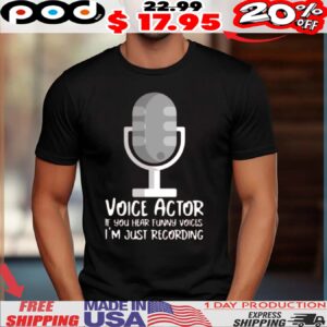 Microphone Voice Actor If You Hear Funny Voices I'm Just Recording Shirt