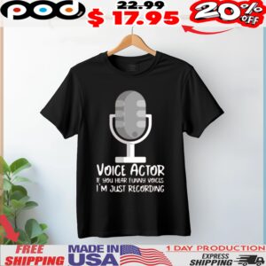 Microphone Voice Actor If You Hear Funny Voices I'm Just Recording Shirt