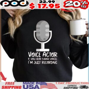 Microphone Voice Actor If You Hear Funny Voices I'm Just Recording Shirt