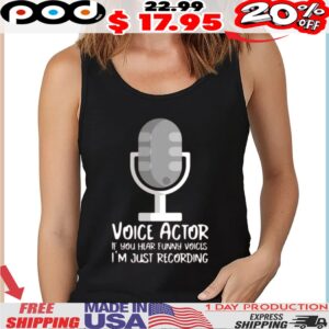 Microphone Voice Actor If You Hear Funny Voices I'm Just Recording Shirt