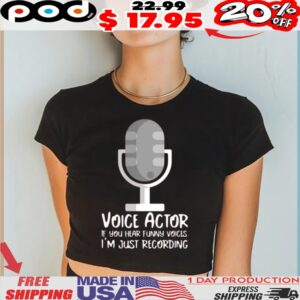 Microphone Voice Actor If You Hear Funny Voices I'm Just Recording Shirt