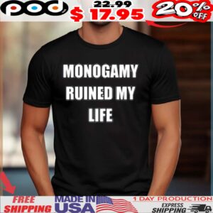 Monogamy Ruined My Life Shirt