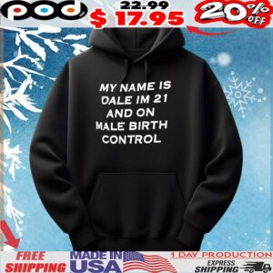 My name is Dale I’m 21 and on male birth control T Shirt
