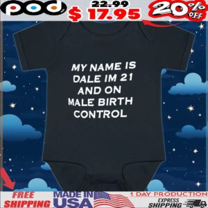My name is Dale I’m 21 and on male birth control T Shirt