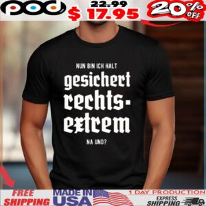 NUN BIN ICH HALT gesichert rechts-extrem NA UND shirt