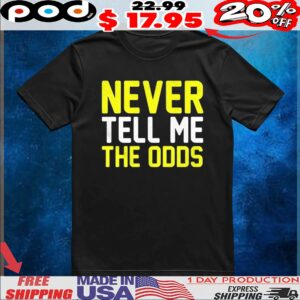 Never tell me the odds t shirt