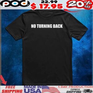 No turning back t shirt