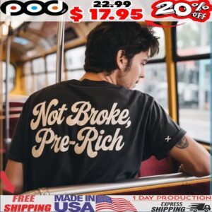 Not Broke, Pre-Rich T Shirt
