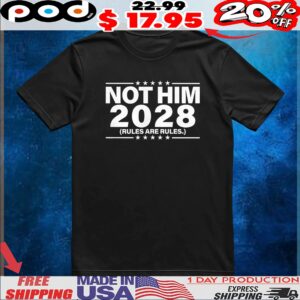 Not him 2028 rules are rules t shirt